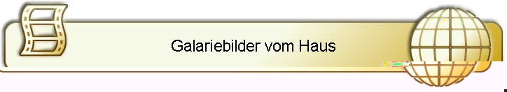 Galariebilder vom Haus